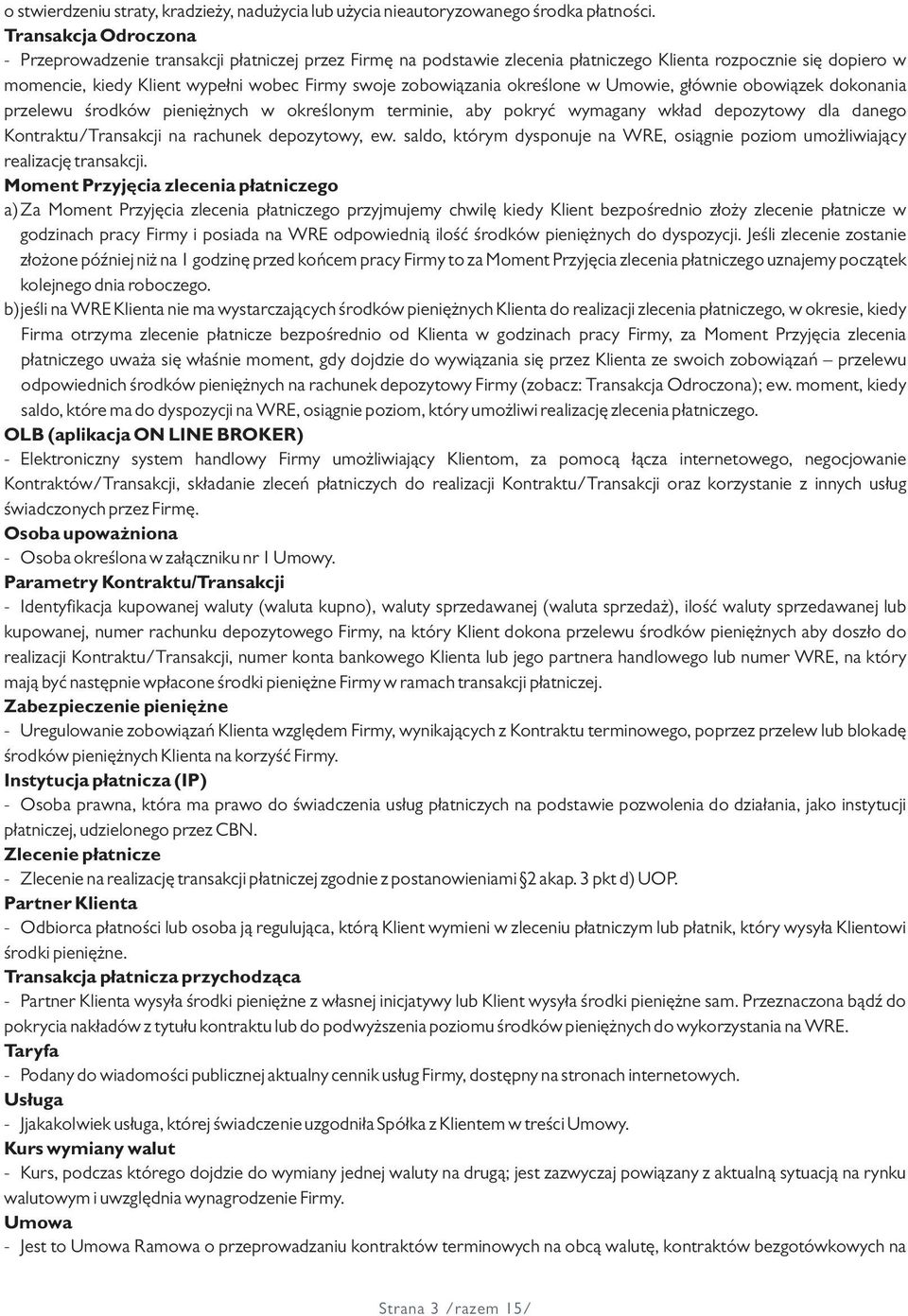 zobowiązania określone w Umowie, głównie obowiązek dokonania przelewu środków pieniężnych w określonym terminie, aby pokryć wymagany wkład depozytowy dla danego Kontraktu/Transakcji na rachunek