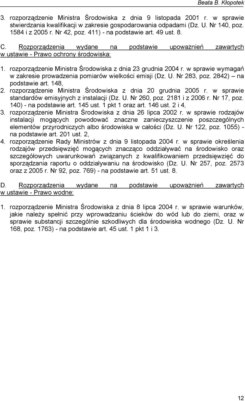 w sprawie wymagań w zakresie prowadzenia pomiarów wielkości emisji (Dz. U. Nr 283, poz. 2842) na podstawie art. 148, 2. rozporządzenie Ministra Środowiska z dnia 20 grudnia 2005 r.