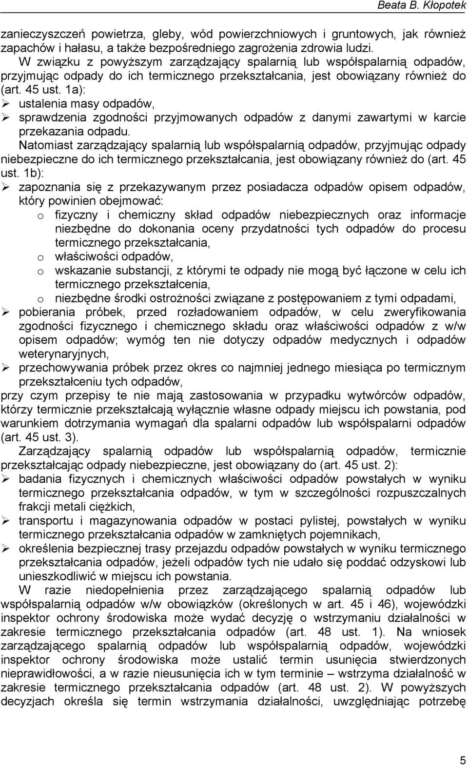 1a): ustalenia masy odpadów, sprawdzenia zgodności przyjmowanych odpadów z danymi zawartymi w karcie przekazania odpadu.