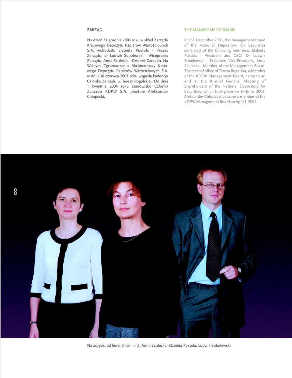 Od dnia 1 kwietnia 2004 roku stanowisko Cz³onka Zarz¹du KDPW S.A. piastuje Aleksander Ch³opecki.