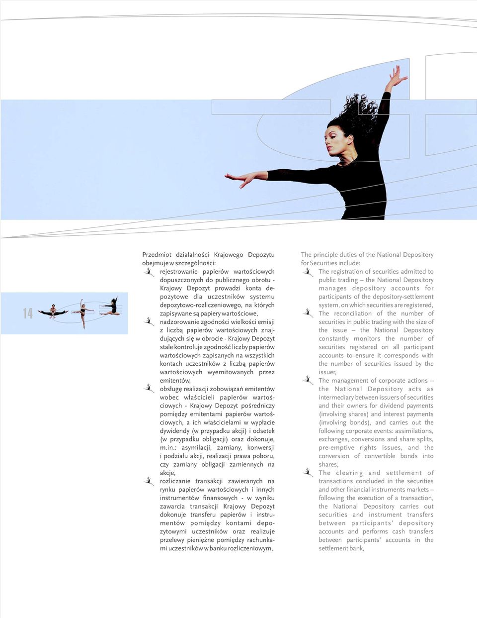 Krajowy Depozyt stale kontroluje zgodnoœæ liczby papierów wartoœciowych zapisanych na wszystkich kontach uczestników z liczb¹ papierów wartoœciowych wyemitowanych przez emitentów, obs³ugê realizacji