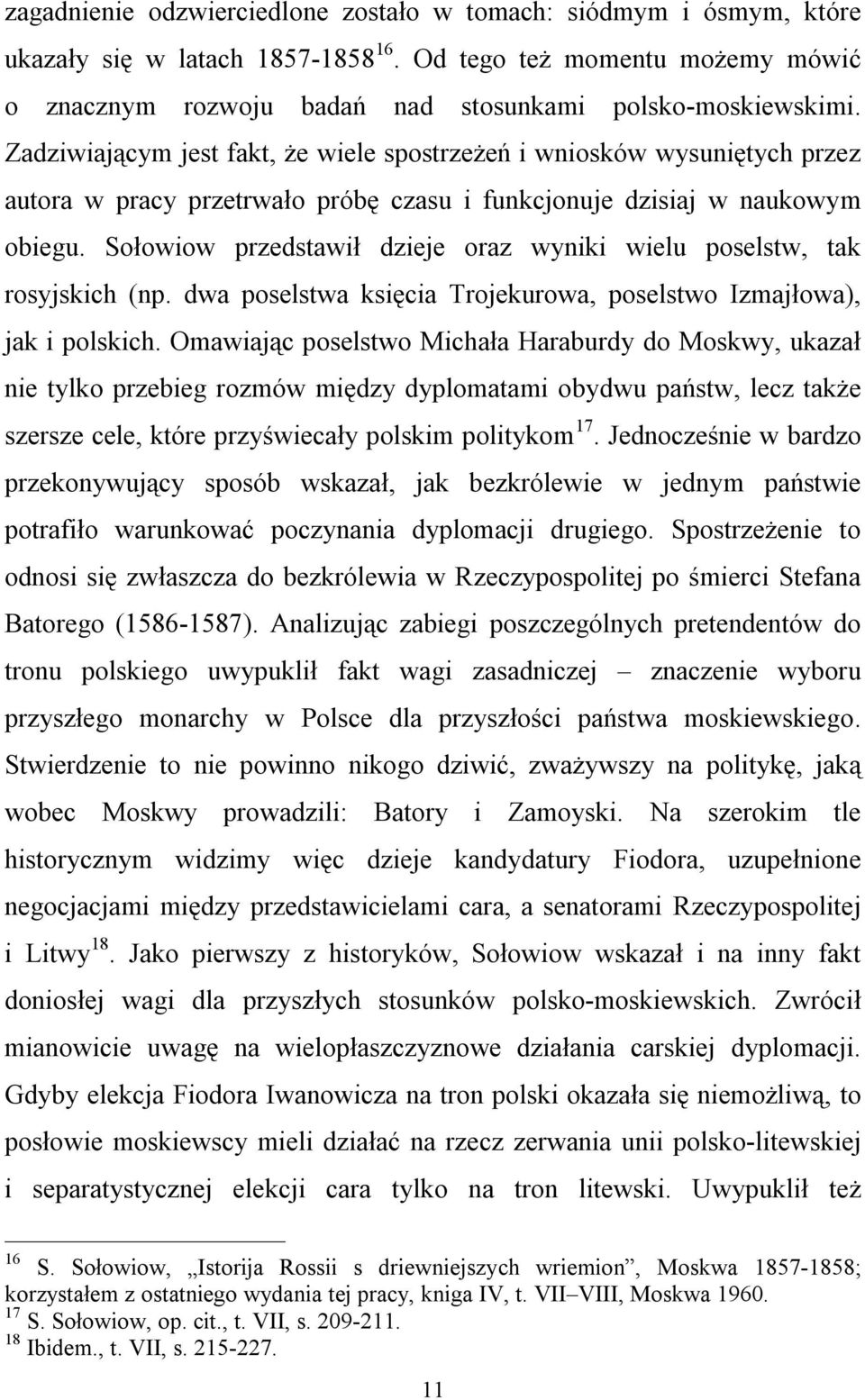 Sołowiow przedstawił dzieje oraz wyniki wielu poselstw, tak rosyjskich (np. dwa poselstwa księcia Trojekurowa, poselstwo Izmajłowa), jak i polskich.