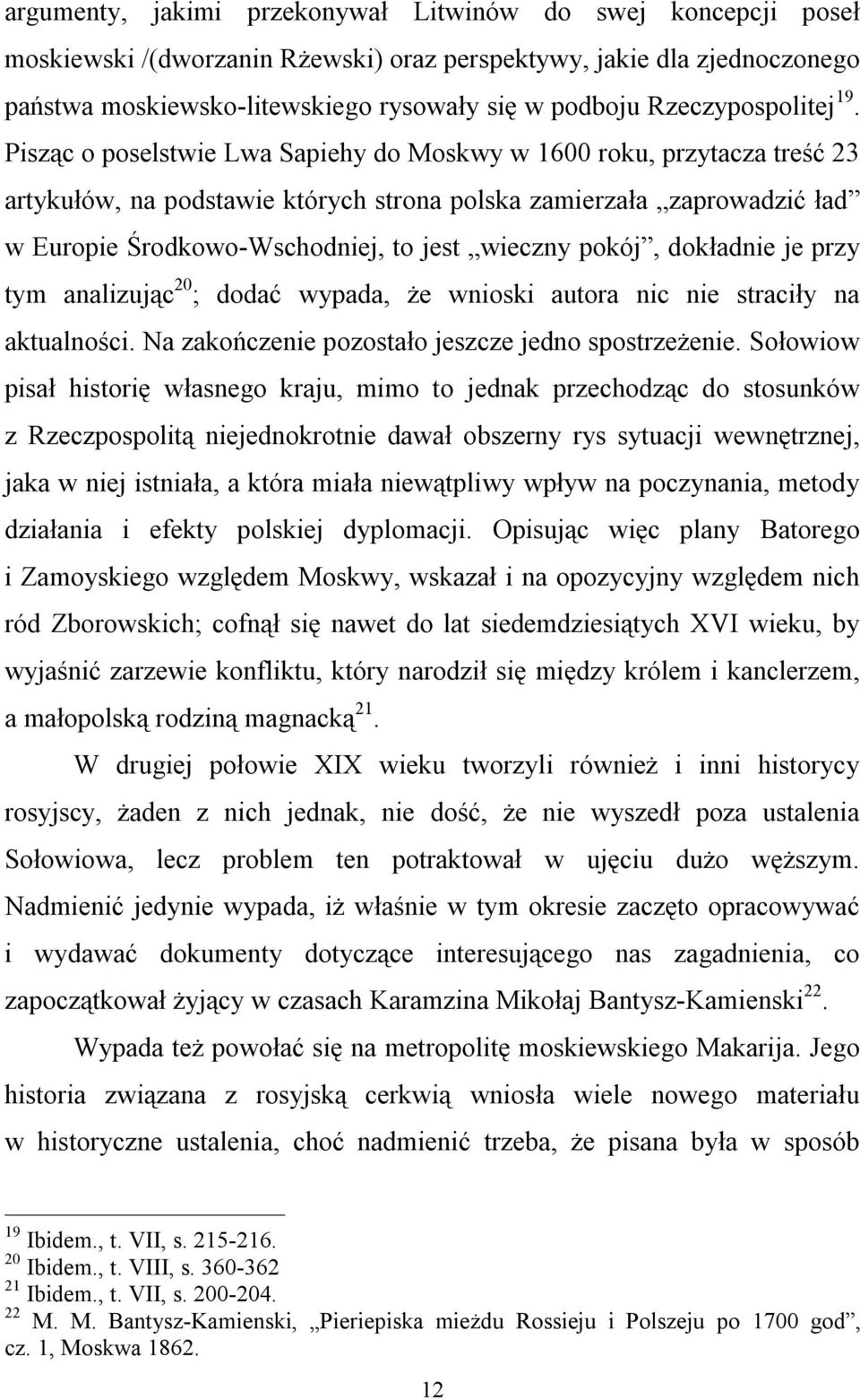 Pisząc o poselstwie Lwa Sapiehy do Moskwy w 1600 roku, przytacza treść 23 artykułów, na podstawie których strona polska zamierzała zaprowadzić ład w Europie Środkowo-Wschodniej, to jest wieczny