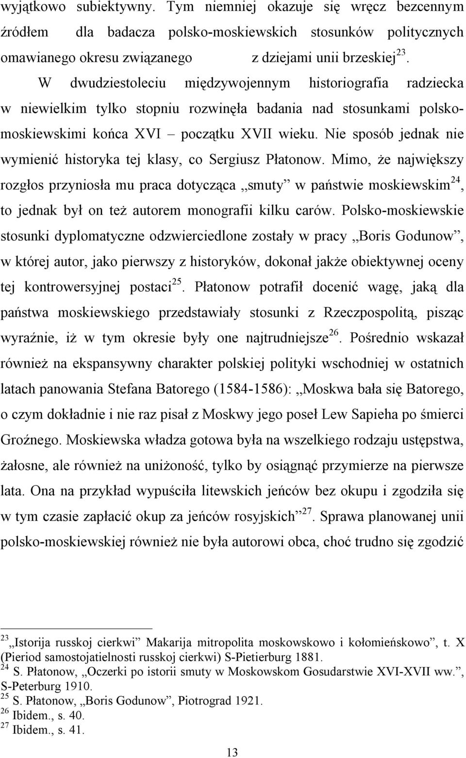 Nie sposób jednak nie wymienić historyka tej klasy, co Sergiusz Płatonow.