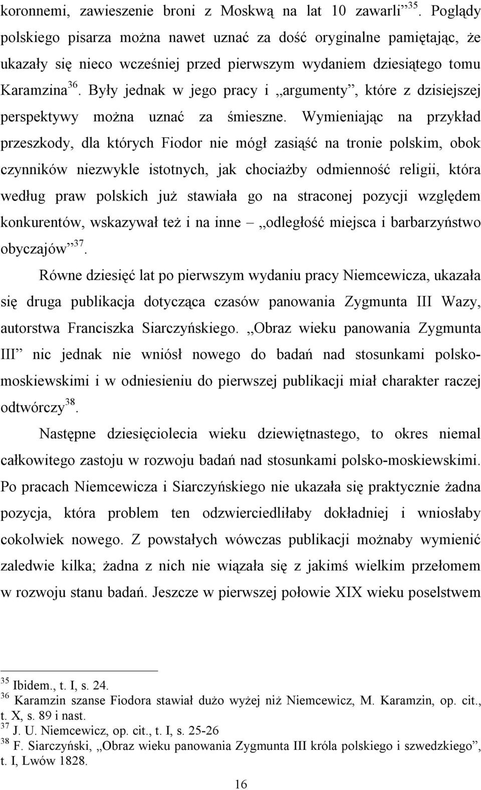 Były jednak w jego pracy i argumenty, które z dzisiejszej perspektywy można uznać za śmieszne.