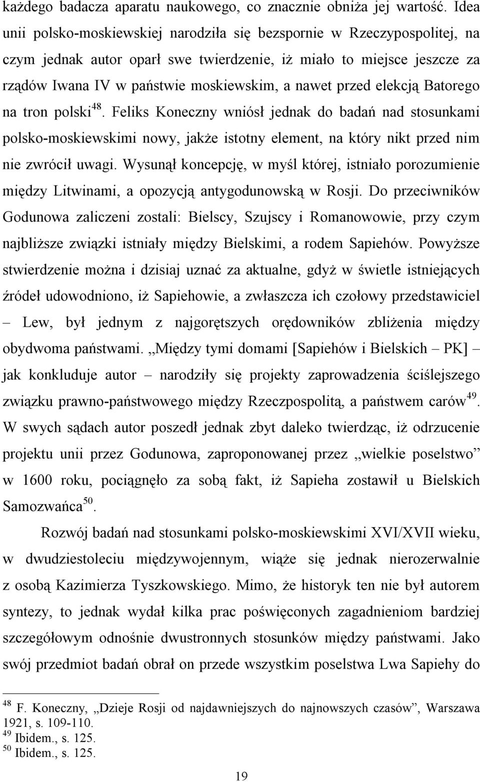 przed elekcją Batorego na tron polski 48. Feliks Koneczny wniósł jednak do badań nad stosunkami polsko-moskiewskimi nowy, jakże istotny element, na który nikt przed nim nie zwrócił uwagi.