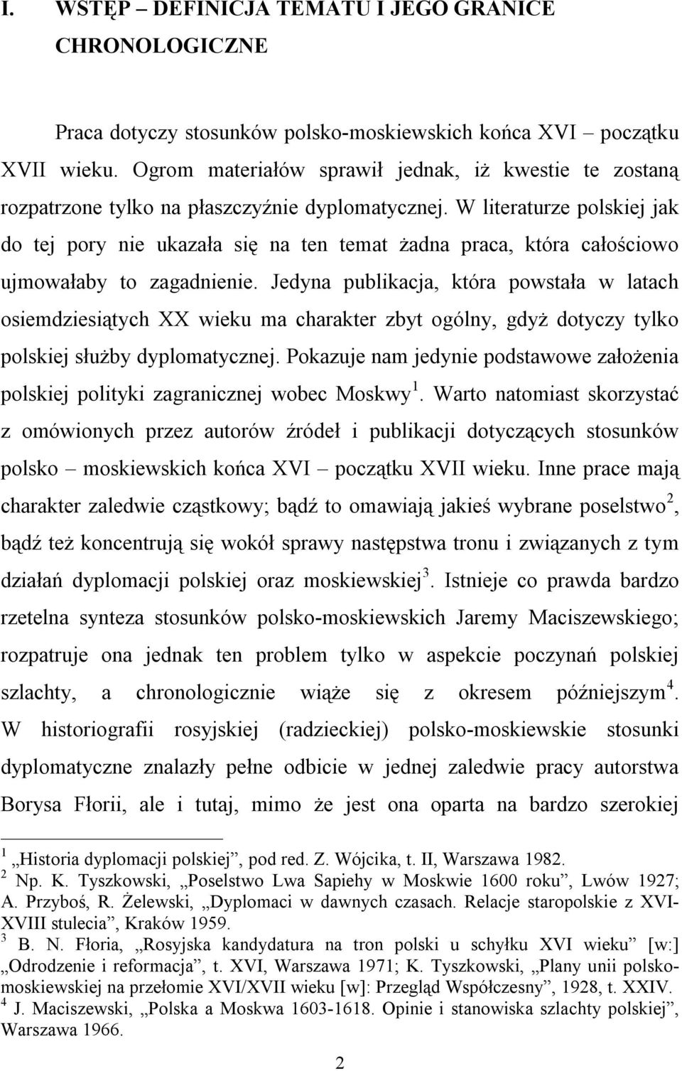 W literaturze polskiej jak do tej pory nie ukazała się na ten temat żadna praca, która całościowo ujmowałaby to zagadnienie.