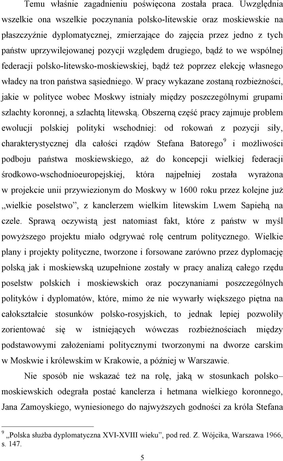 drugiego, bądź to we wspólnej federacji polsko-litewsko-moskiewskiej, bądź też poprzez elekcję własnego władcy na tron państwa sąsiedniego.