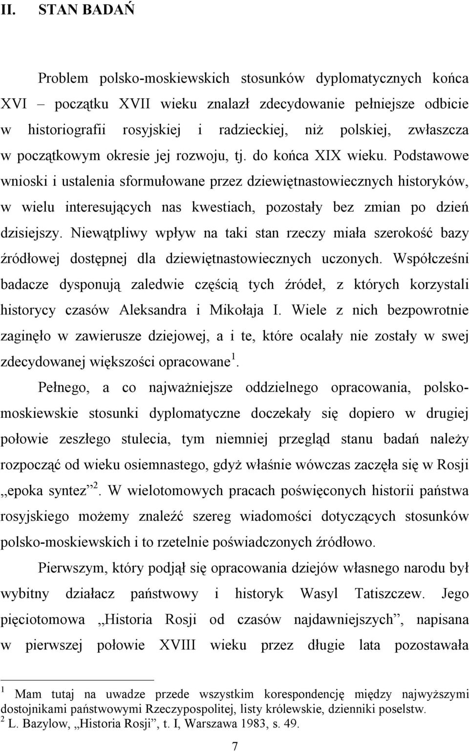 Podstawowe wnioski i ustalenia sformułowane przez dziewiętnastowiecznych historyków, w wielu interesujących nas kwestiach, pozostały bez zmian po dzień dzisiejszy.