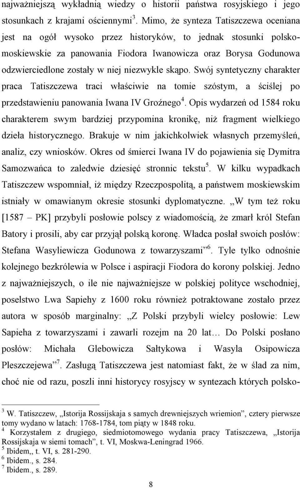 niezwykle skąpo. Swój syntetyczny charakter praca Tatiszczewa traci właściwie na tomie szóstym, a ściślej po przedstawieniu panowania Iwana IV Groźnego 4.