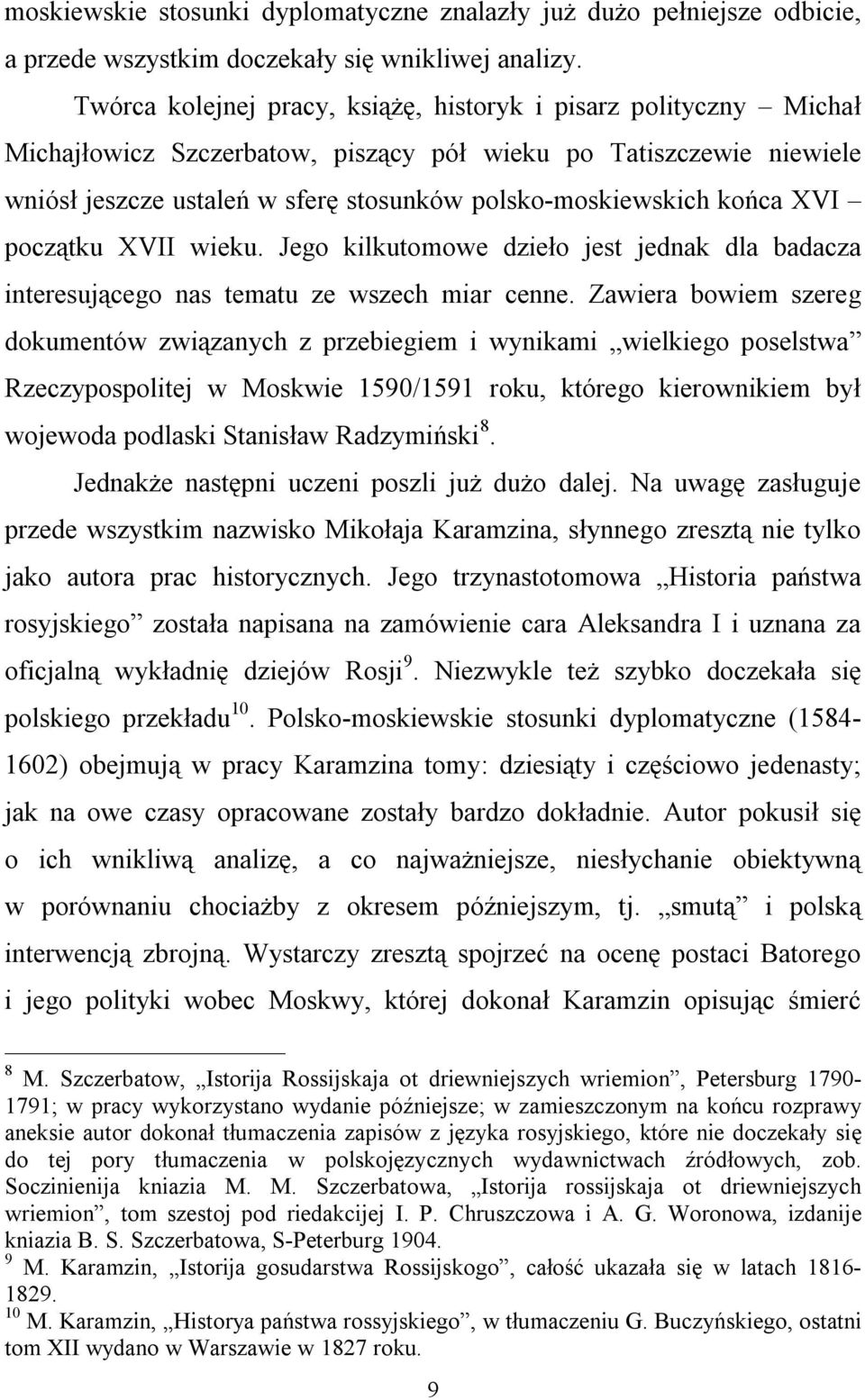 końca XVI początku XVII wieku. Jego kilkutomowe dzieło jest jednak dla badacza interesującego nas tematu ze wszech miar cenne.