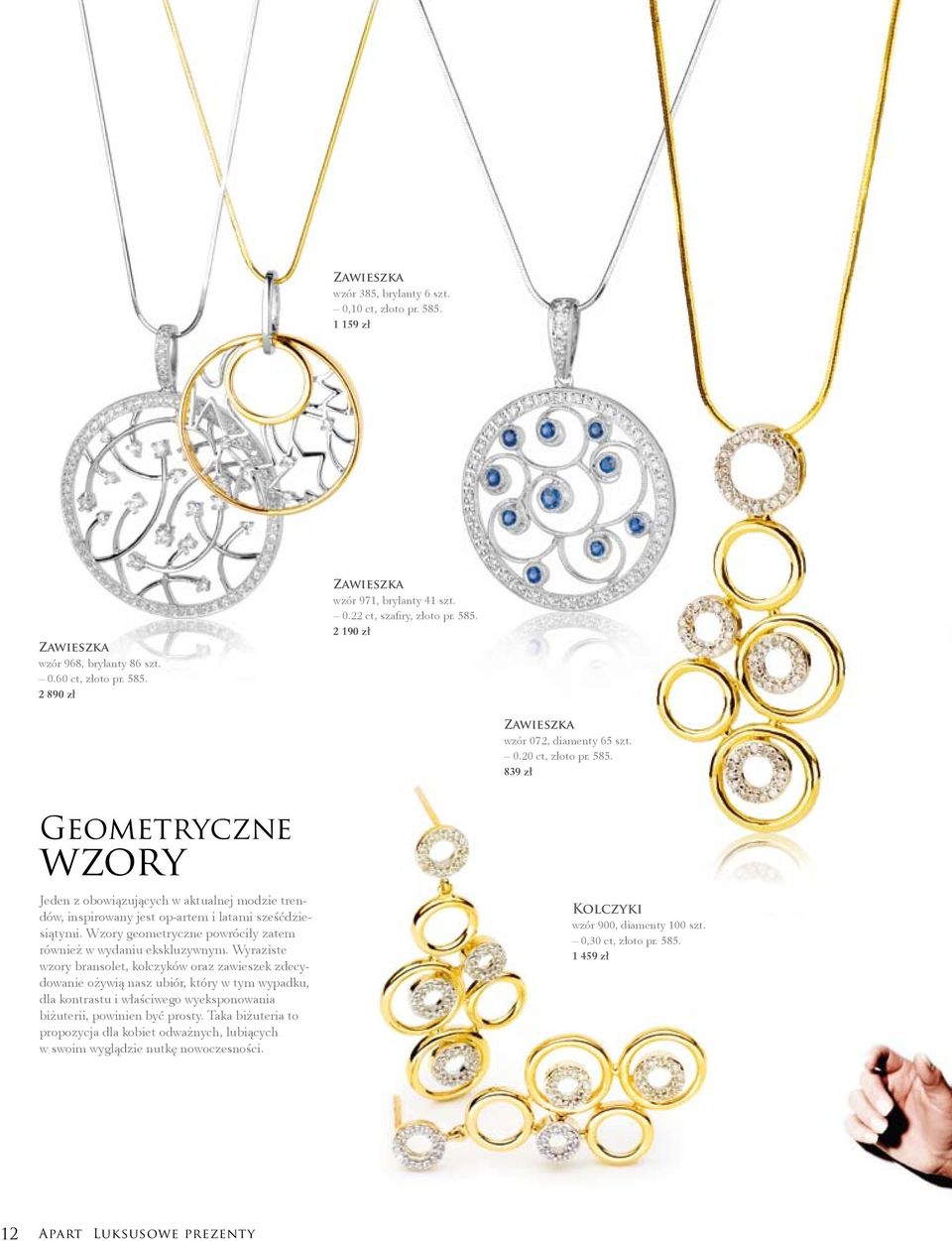 839 zł Geometryczne wzory Jeden z obowiązujących w aktualnej modzie trendów, inspirowany jest op-artem i latami sześćdziesiątymi. Wzory geometryczne powróciły zatem również w wydaniu ekskluzywnym.