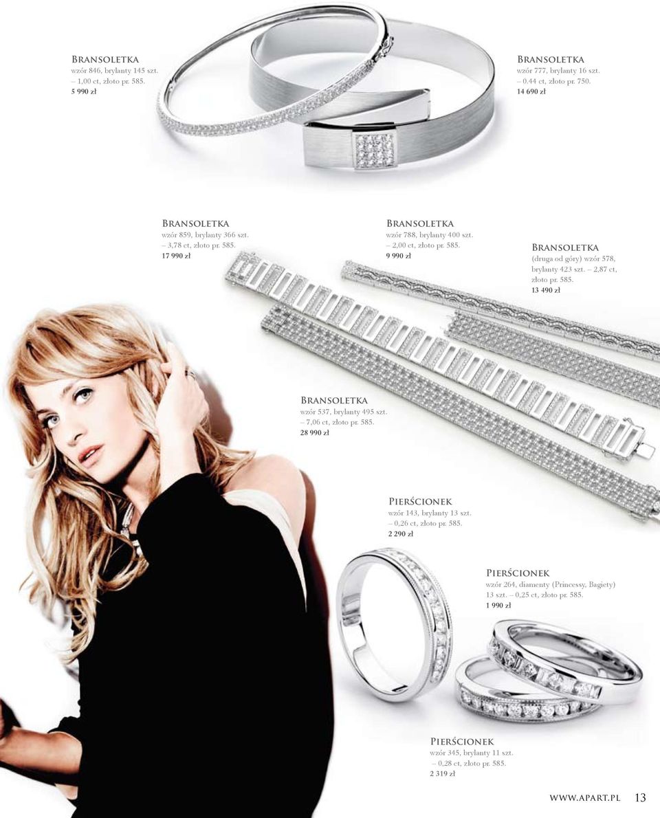 2,87 ct, złoto pr. 585. 13 490 zł Bransoletka wzór 537, brylanty 495 szt. 7,06 ct, złoto pr. 585. 28 990 zł Pierścionek wzór 143, brylanty 13 szt. 0,26 ct, złoto pr. 585. 2 290 zł Pierścionek wzór 264, diamenty (Princessy, Bagiety) 13 szt.