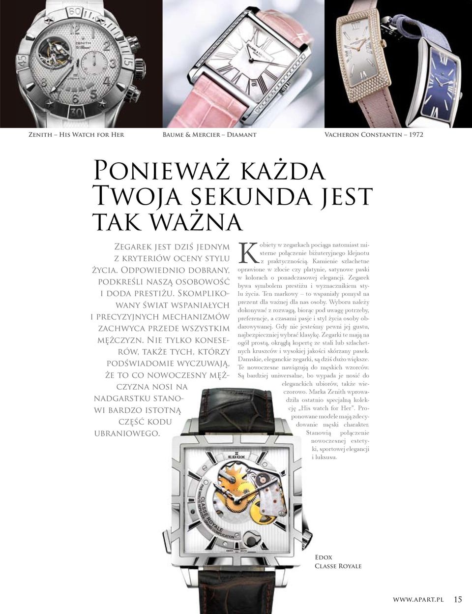 Nie tylko koneserów, także tych, którzy podświadomie wyczuwają, że to co nowoczesny mężczyzna nosi na nadgarstku stanowi bardzo istotną część kodu ubra niowego.