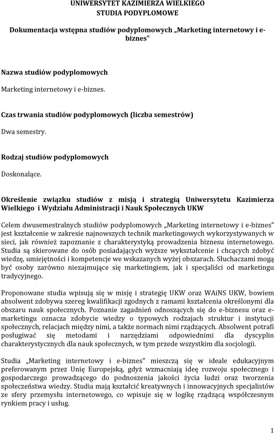 Określenie związku studiów z misją i strategią Uniwersytetu Kazimierza Wielkiego i Wydziału Administracji i Nauk Społecznych UKW Celem dwusemestralnych studiów podyplomowych Marketing internetowy i