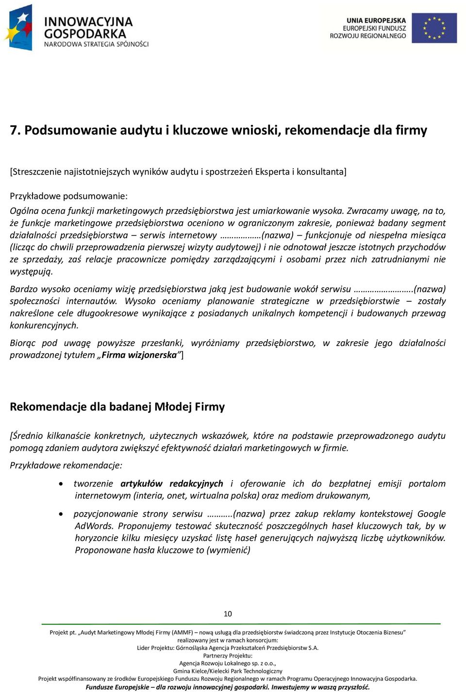 Zwracamy uwagę, na to, że funkcje marketingowe przedsiębiorstwa oceniono w ograniczonym zakresie, ponieważ badany segment działalności przedsiębiorstwa serwis internetowy (nazwa) funkcjonuje od