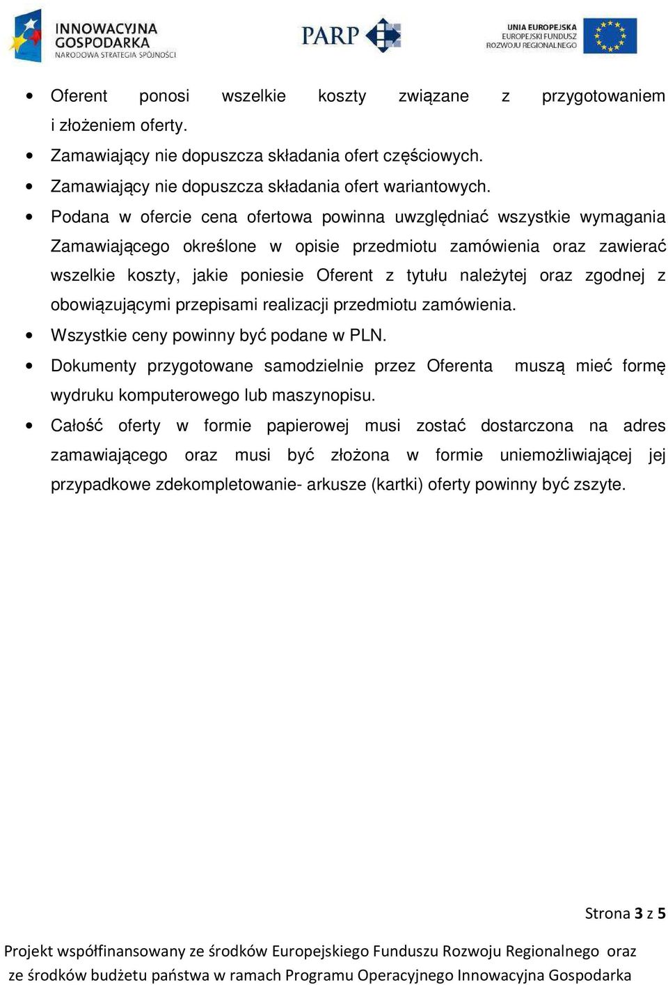 oraz zgodnej z obowiązującymi przepisami realizacji przedmiotu zamówienia. Wszystkie ceny powinny być podane w PLN.