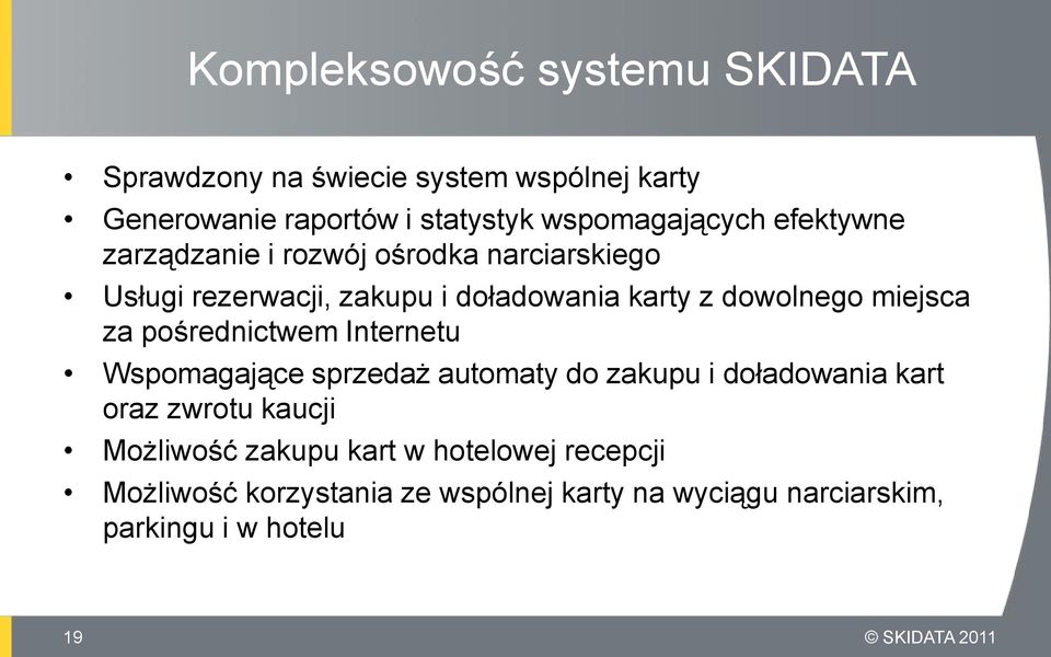 dowolnego miejsca za pośrednictwem Internetu Wspomagające sprzedaż automaty do zakupu i doładowania kart oraz zwrotu