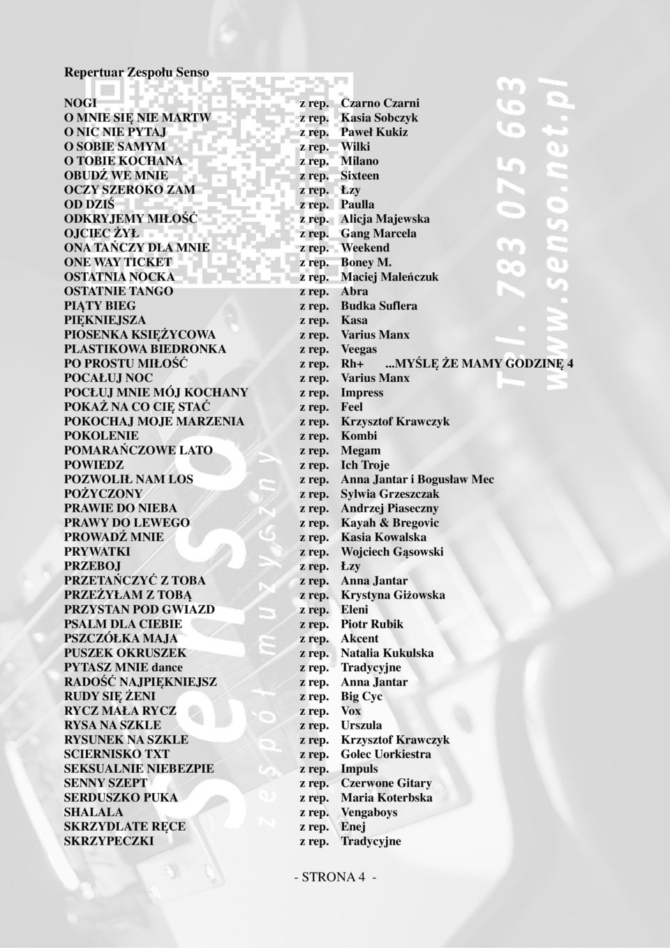 OSTATNIA NOCKA z rep. Maciej Maleńczuk OSTATNIE TANGO z rep. Abra PIĄTY BIEG z rep. Budka Suflera PIĘKNIEJSZA z rep. Kasa PIOSENKA KSIĘŻYCOWA z rep. Varius Manx PLASTIKOWA BIEDRONKA z rep.