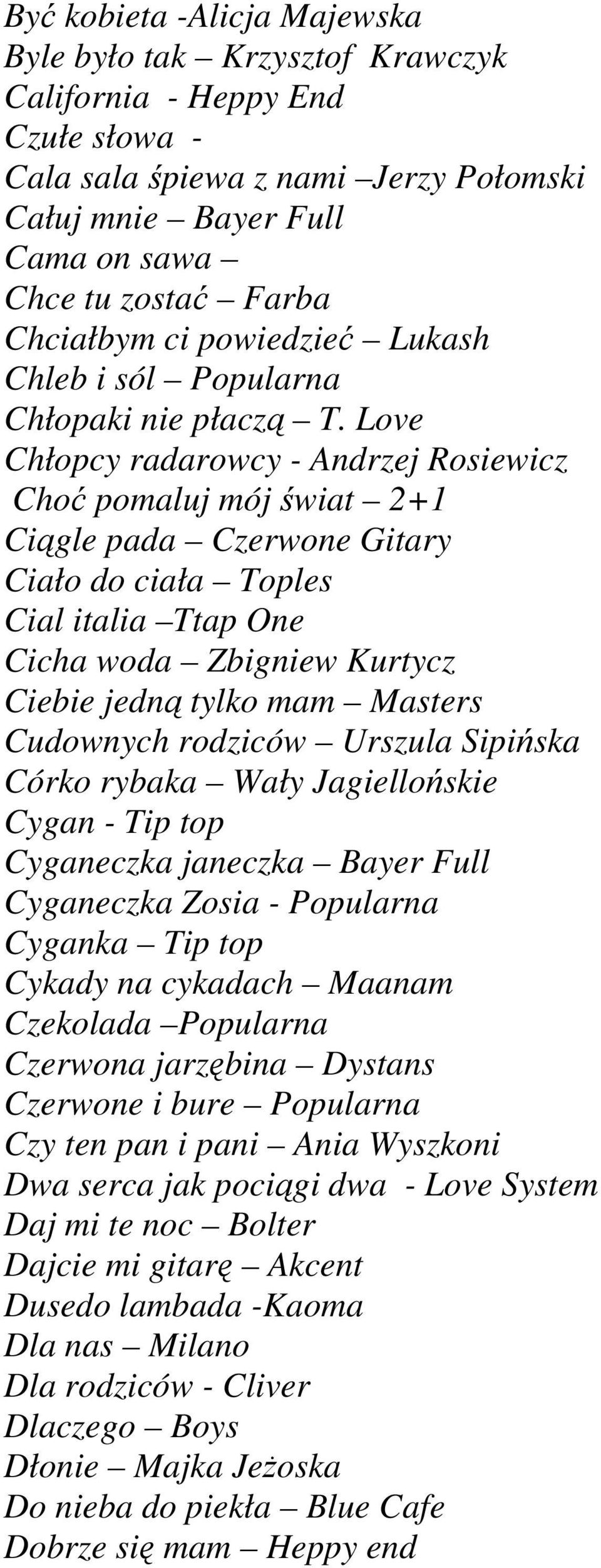Love Chłopcy radarowcy - Andrzej Rosiewicz Choć pomaluj mój świat 2+1 Ciągle pada Czerwone Gitary Ciało do ciała Toples Cial italia Ttap One Cicha woda Zbigniew Kurtycz Ciebie jedną tylko mam Masters
