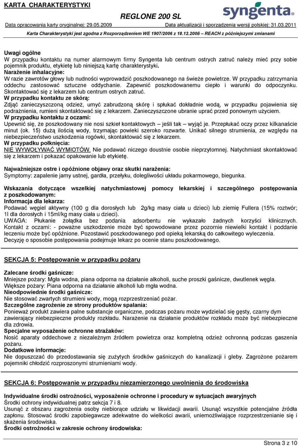 Zapewnić poszkodowanemu ciepło i warunki do odpoczynku. Skontaktować się z lekarzem lub centrum ostrych zatruć.