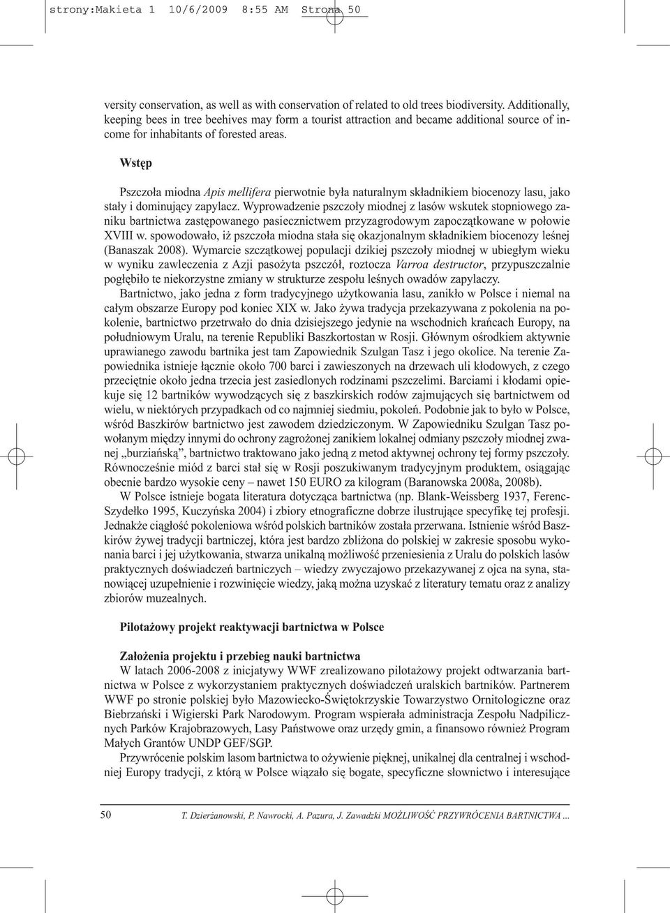 Wstęp Pszczoła miodna Apis mellifera pierwotnie była naturalnym składnikiem biocenozy lasu, jako stały i dominujący zapylacz.