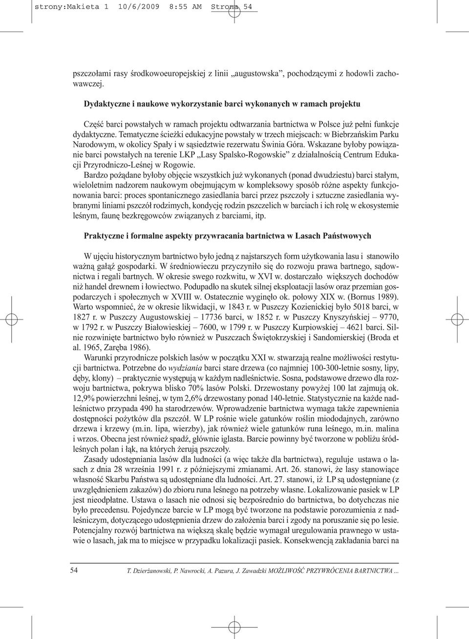 Tematyczne ścieżki edukacyjne powstały w trzech miejscach: w Biebrzańskim Parku Narodowym, w okolicy Spały i w sąsiedztwie rezerwatu Świnia Góra.