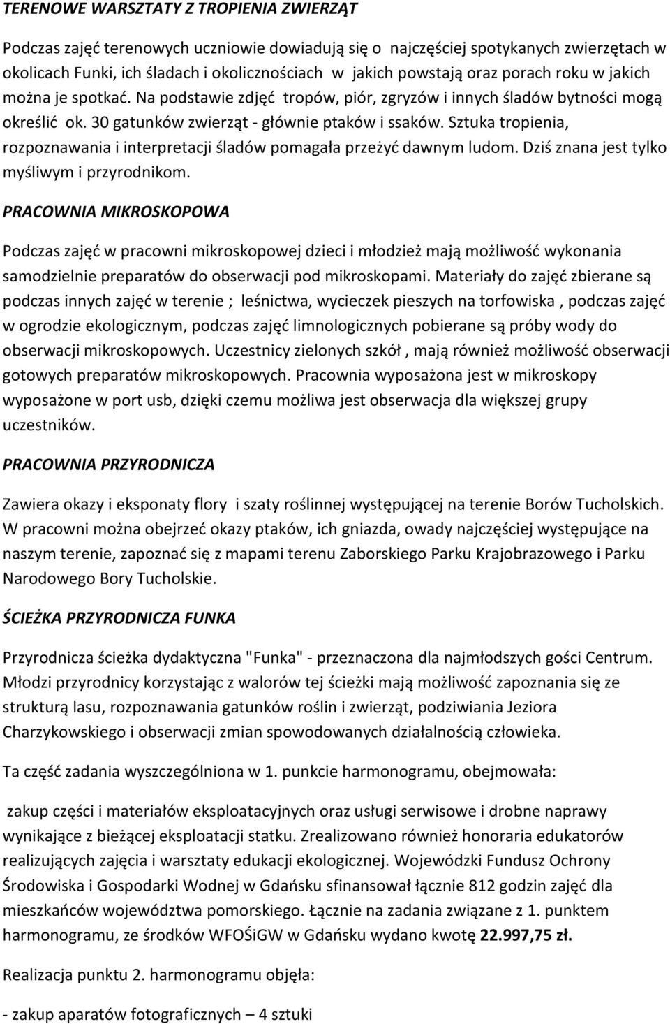 Sztuka tropienia, rozpoznawania i interpretacji śladów pomagała przeżyć dawnym ludom. Dziś znana jest tylko myśliwym i przyrodnikom.