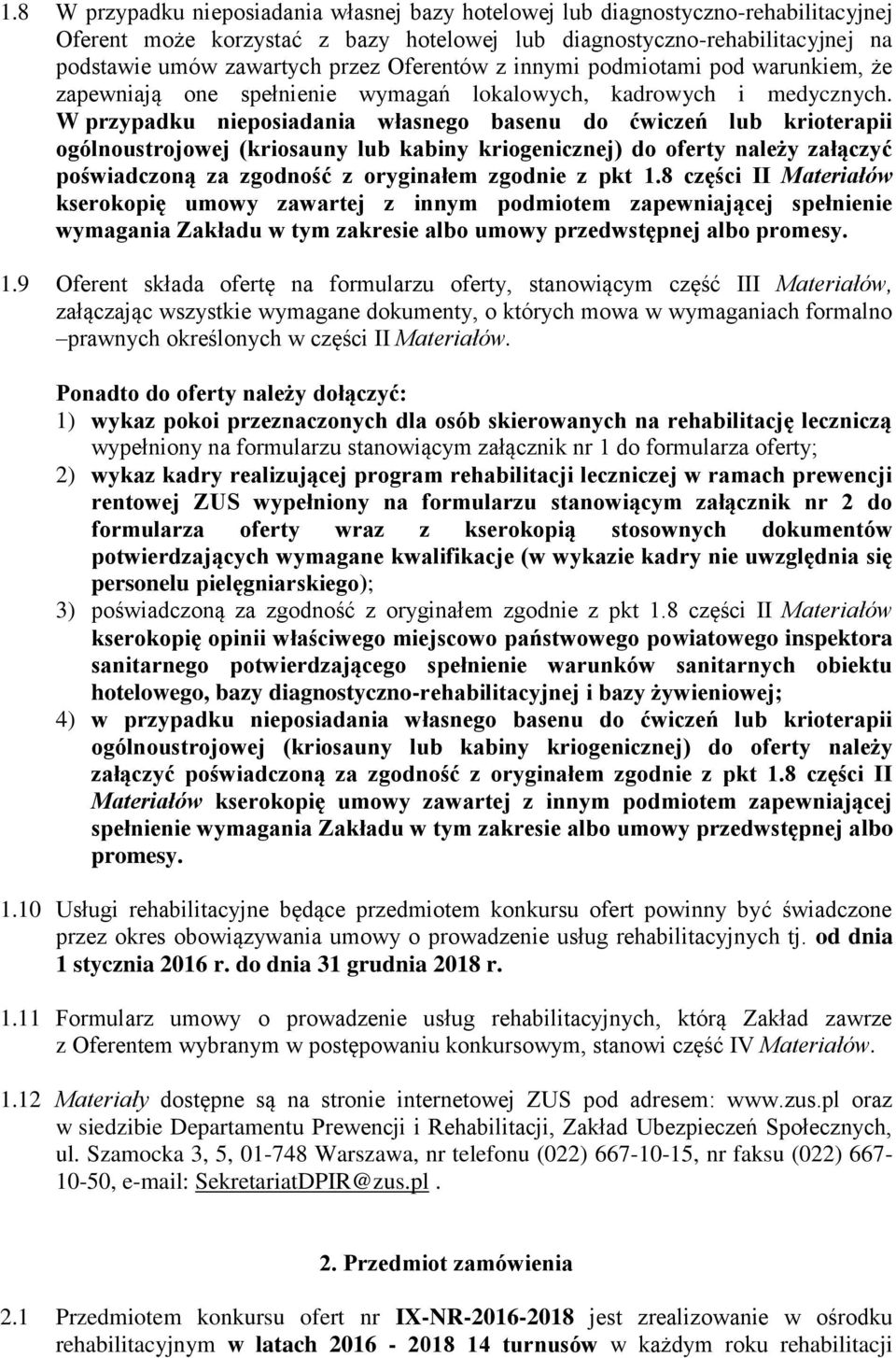 W przypadku nieposiadania własnego basenu do ćwiczeń lub krioterapii ogólnoustrojowej (kriosauny lub kabiny kriogenicznej) do oferty należy załączyć poświadczoną za zgodność z oryginałem zgodnie z