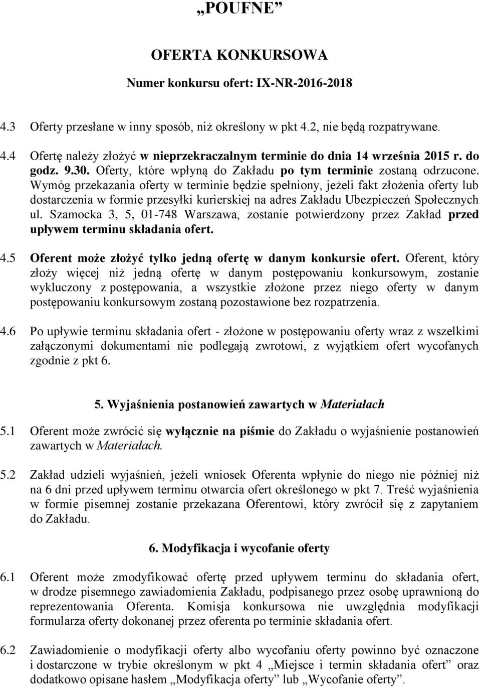 Wymóg przekazania oferty w terminie będzie spełniony, jeżeli fakt złożenia oferty lub dostarczenia w formie przesyłki kurierskiej na adres Zakładu Ubezpieczeń Społecznych ul.