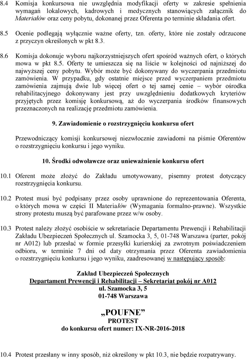 5. Oferty te umieszcza się na liście w kolejności od najniższej do najwyższej ceny pobytu. Wybór może być dokonywany do wyczerpania przedmiotu zamówienia.