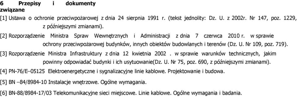 [3] Rozporządzenie Ministra Infrastruktury z dnia 12 kwietnia 2002. w sprawie warunków technicznych, jakim powinny odpowiadać budynki i ich usytuowanie(dz. U. Nr 75, poz.