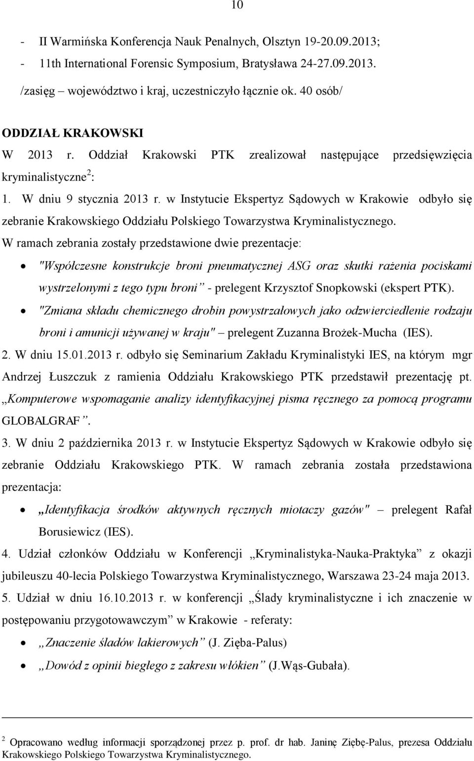 w Instytucie Ekspertyz Sądowych w Krakowie odbyło się zebranie Krakowskiego Oddziału Polskiego Towarzystwa Kryminalistycznego.