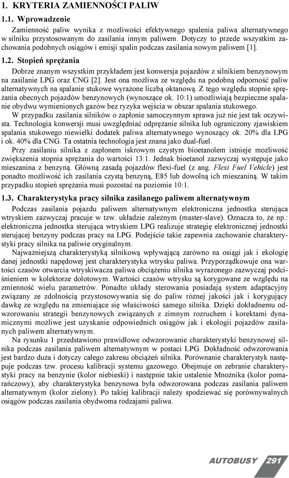 . Stopień sprężania Dobrze znanym wszystkim przykładem jest konwersja pojazdów z silnikiem benzynowym na zasilanie LPG oraz CNG [].