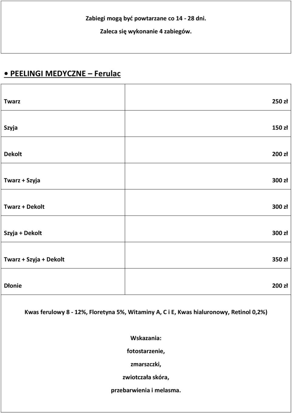 Dekolt 350 zł Dłonie Kwas ferulowy 8-12%, Floretyna 5%, Witaminy A, C i E, Kwas