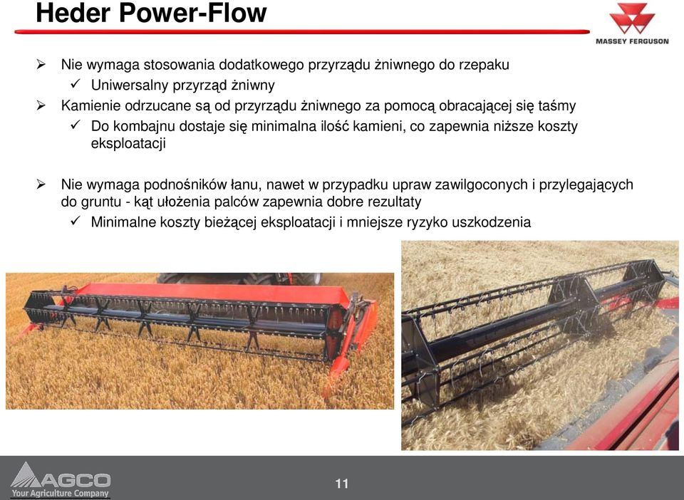 zapewnia nisze koszty eksploatacji Nie wymaga podnoników anu, nawet w przypadku upraw zawilgoconych i