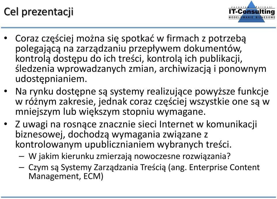 Na rynku dostępne są systemy realizujące powyższe funkcje w różnym zakresie, jednak coraz częściej wszystkie one są w mniejszym lub większym stopniu wymagane.