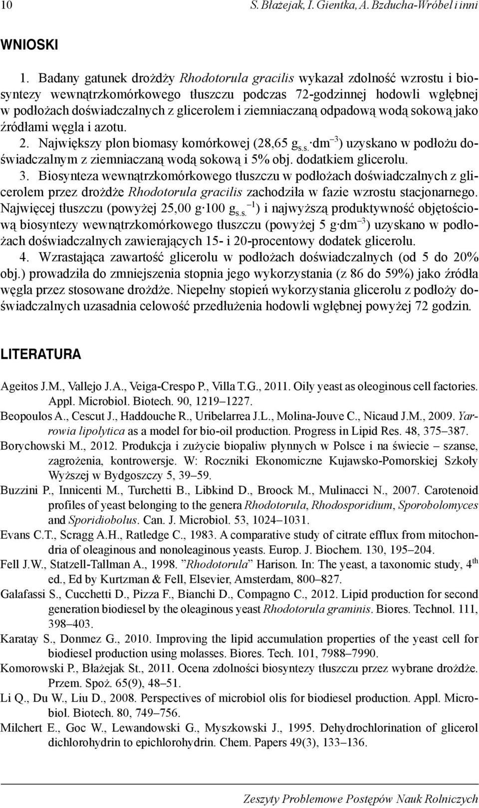 ziemniaczaną odpadową wodą sokową jako źródłami węgla i azotu. 2. Największy plon biomasy komórkowej (28,65 g s.s. dm 3 ) uzyskano w podłożu doświadczalnym z ziemniaczaną wodą sokową i 5% obj.