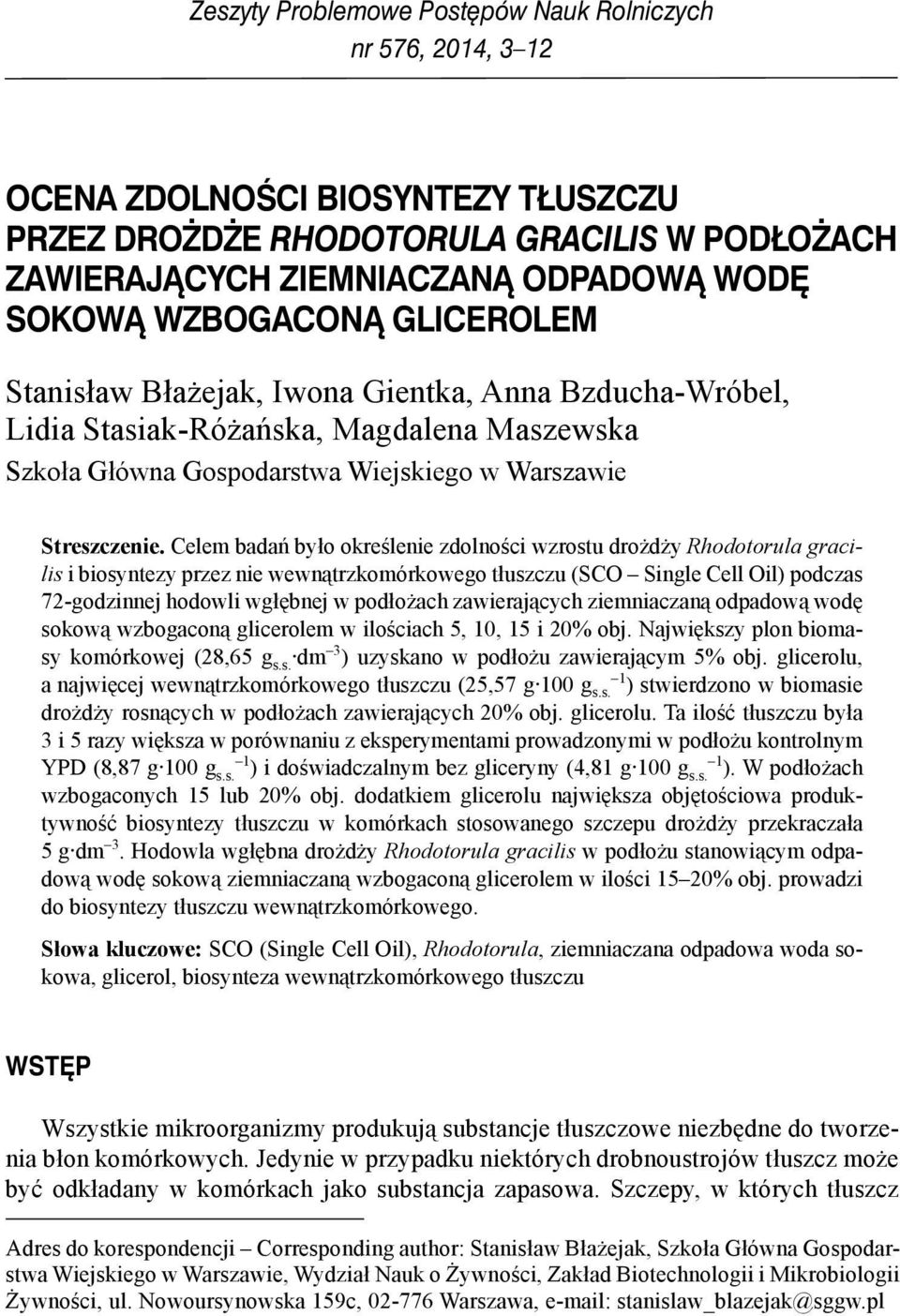 Celem badań było określenie zdolności wzrostu drożdży Rhodotorula gracilis i biosyntezy przez nie wewnątrzkomórkowego tłuszczu (SCO Single Cell Oil) podczas 72-godzinnej hodowli wgłębnej w podłożach