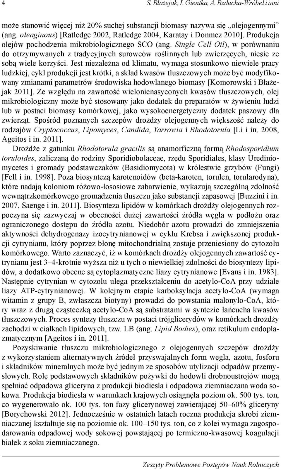 Single Cell Oil), w porównaniu do otrzymywanych z tradycyjnych surowców roślinnych lub zwierzęcych, niesie ze sobą wiele korzyści.