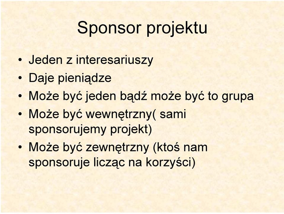 Może być wewnętrzny( sami sponsorujemy projekt)