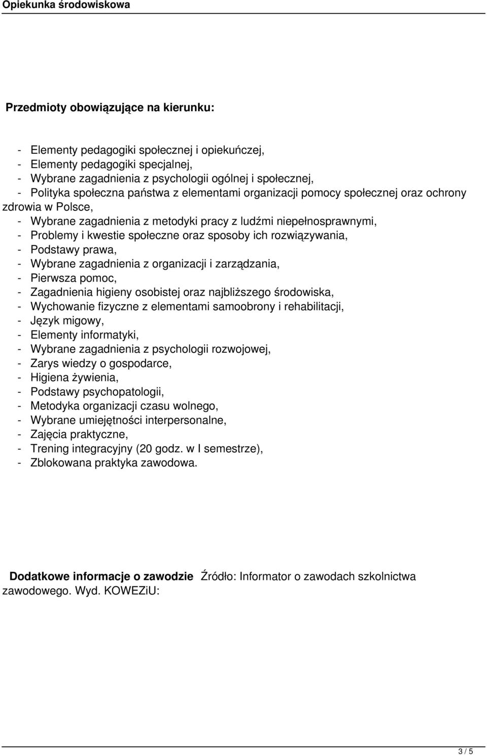 rozwiązywania, - Podstawy prawa, - Wybrane zagadnienia z organizacji i zarządzania, - Pierwsza pomoc, - Zagadnienia higieny osobistej oraz najbliższego środowiska, - Wychowanie fizyczne z elementami