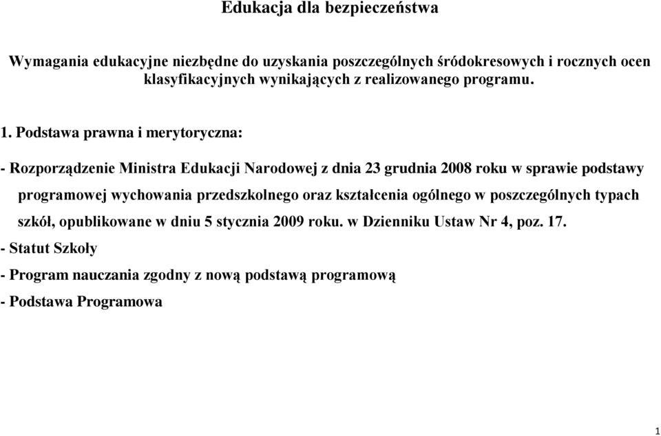 Podstawa prawna i merytoryczna: - Rozporządzenie Ministra Edukacji Narodowej z dnia 23 grudnia 2008 roku w sprawie podstawy programowej