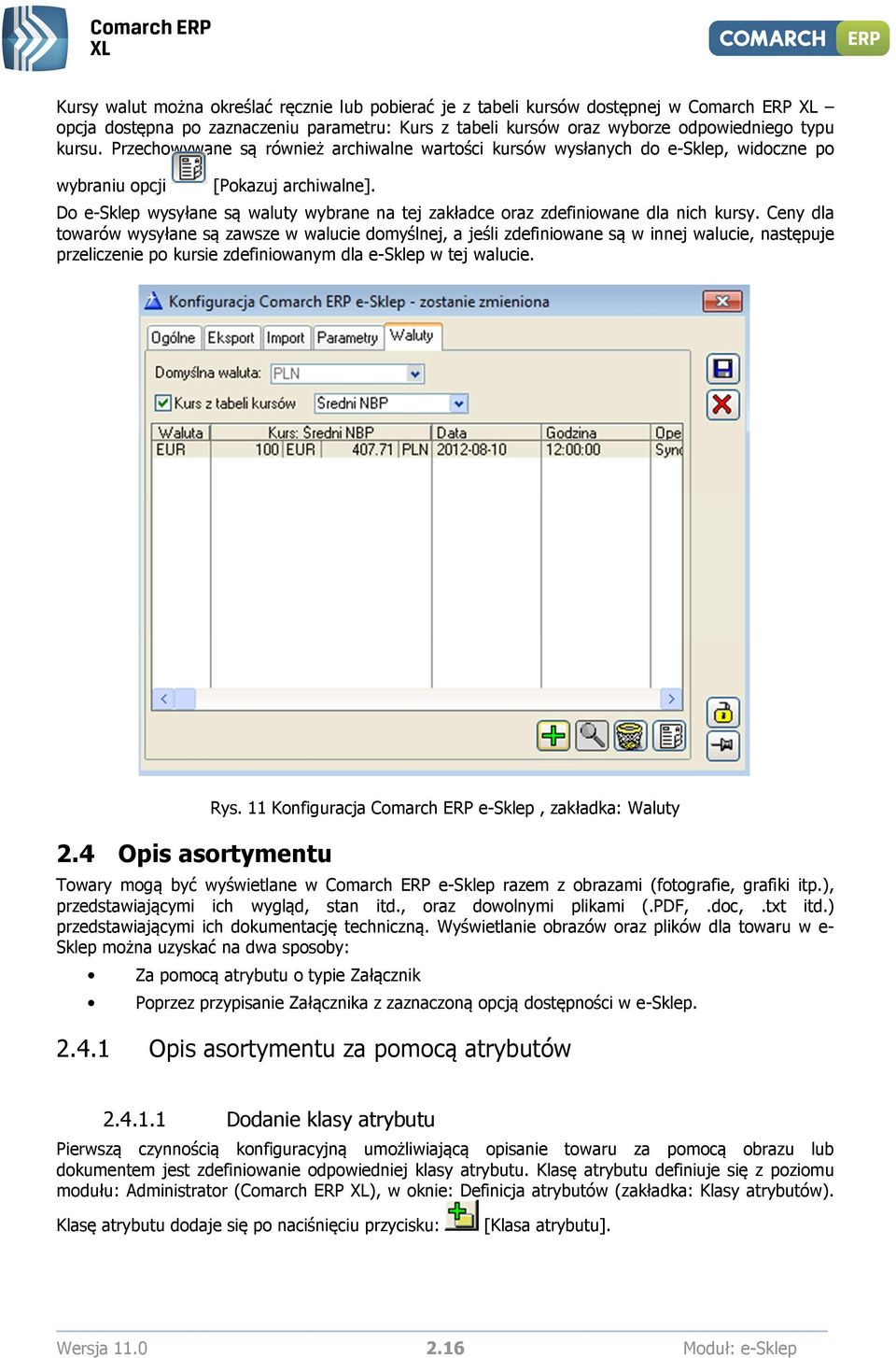 Do e-sklep wysyłane są waluty wybrane na tej zakładce oraz zdefiniowane dla nich kursy.