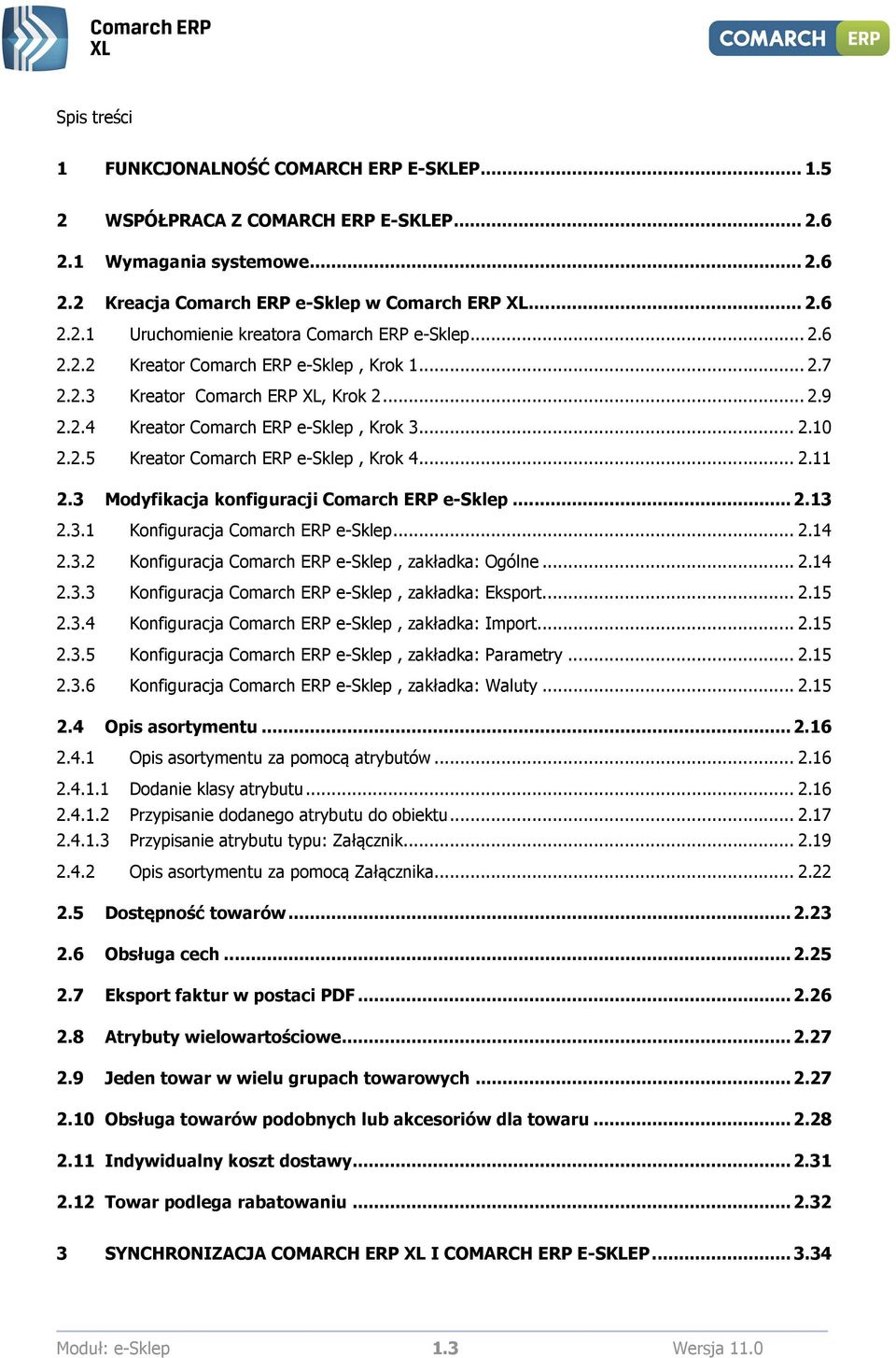 3 Modyfikacja konfiguracji Comarch ERP e-sklep... 2.13 2.3.1 Konfiguracja Comarch ERP e-sklep... 2.14 2.3.2 Konfiguracja Comarch ERP e-sklep, zakładka: Ogólne... 2.14 2.3.3 Konfiguracja Comarch ERP e-sklep, zakładka: Eksport.