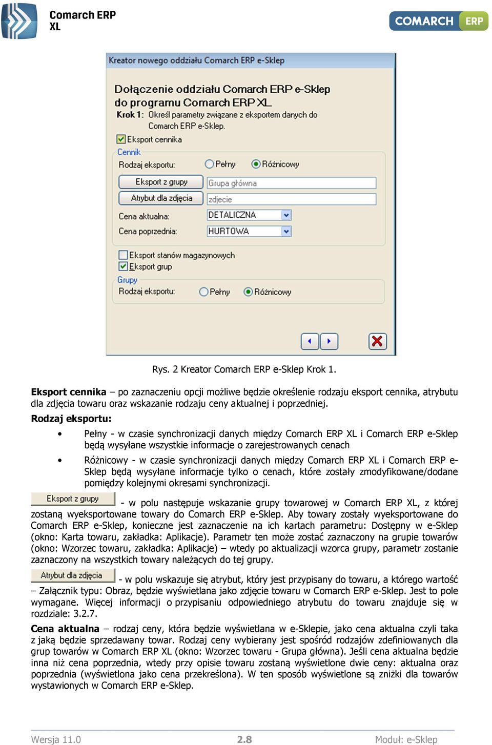 Rodzaj eksportu: Pełny - w czasie synchronizacji danych między Comarch ERP XL i Comarch ERP e-sklep będą wysyłane wszystkie informacje o zarejestrowanych cenach Różnicowy - w czasie synchronizacji