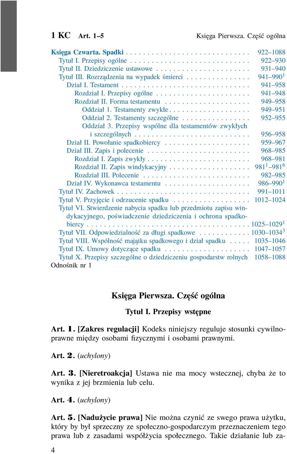 ..................... 941 948 Rozdział II. Forma testamentu.................... 949 958 Oddział 1. Testamenty zwykłe................... 949 951 Oddział 2. Testamenty szczególne................ 952 955 Oddział 3.