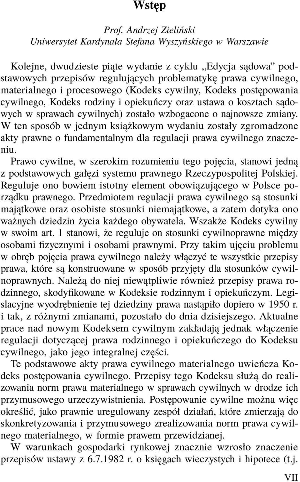 materialnego i procesowego (Kodeks cywilny, Kodeks postępowania cywilnego, Kodeks rodziny i opiekuńczy oraz ustawa o kosztach sądowych w sprawach cywilnych) zostało wzbogacone o najnowsze zmiany.