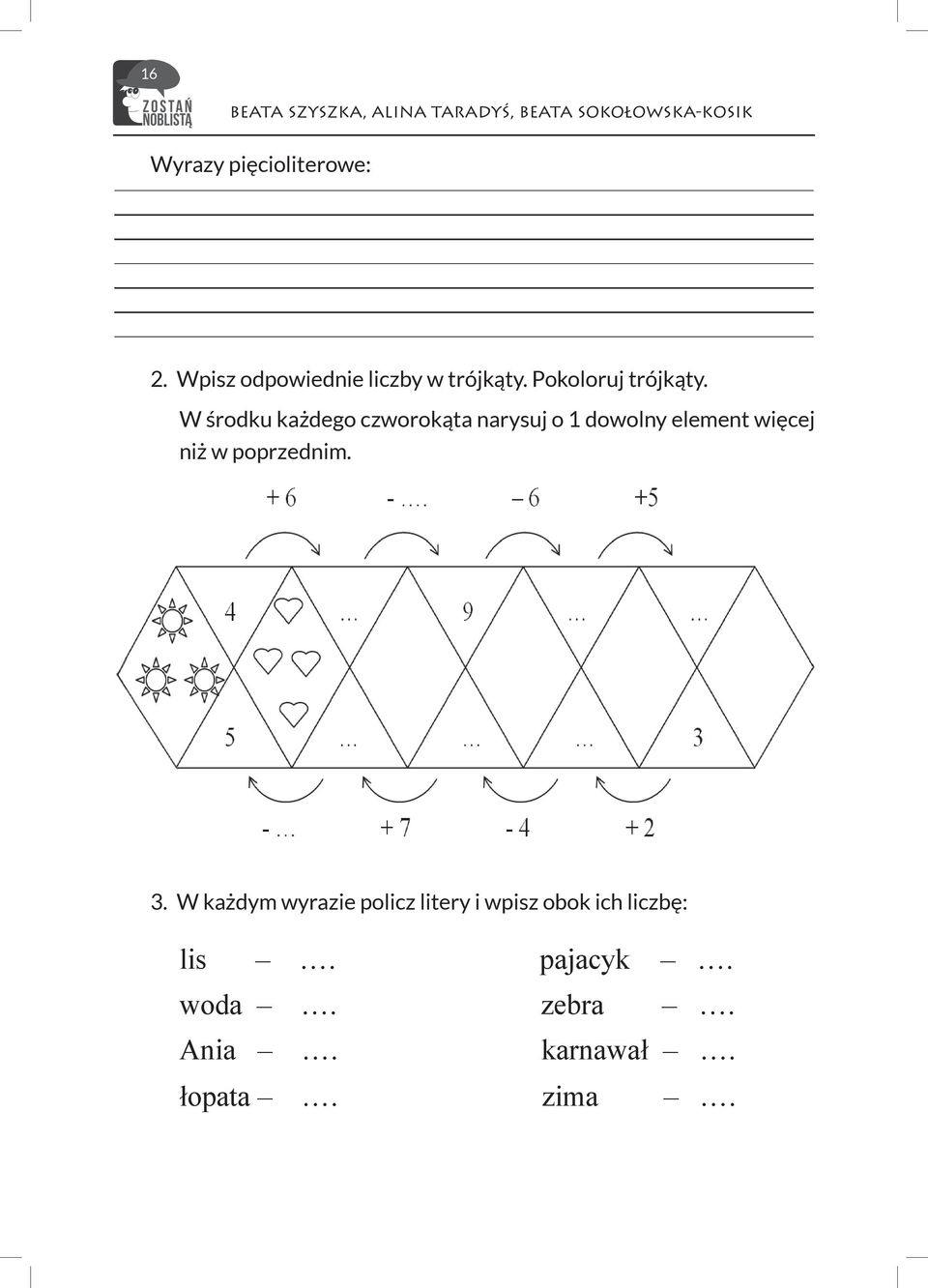 W środku każdego czworokąta narysuj o 1 dowolny element więcej niż w poprzednim. 3.