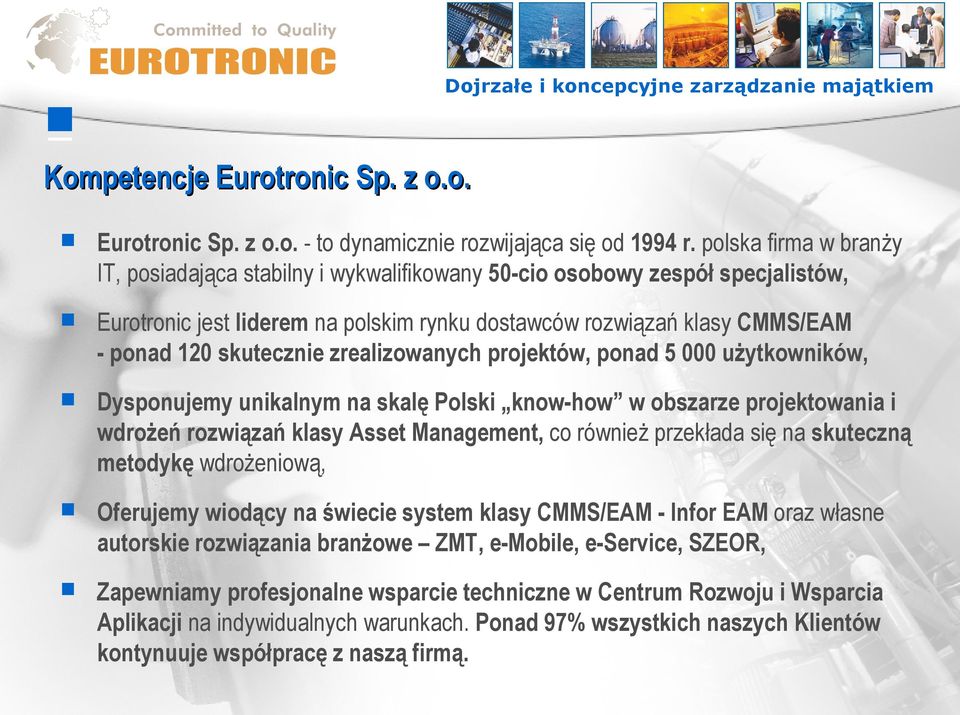 zrealizowanych projektów, ponad 5 000 użytkowników, Dysponujemy unikalnym na skalę Polski know-how w obszarze projektowania i wdrożeń rozwiązań klasy Asset Management, co również przekłada się na